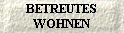 BETREUTES
WOHNEN